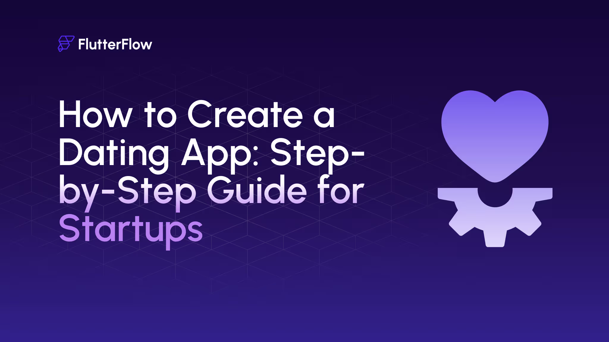 How to Create a Dating App: Step-by-Step Guide for Startups